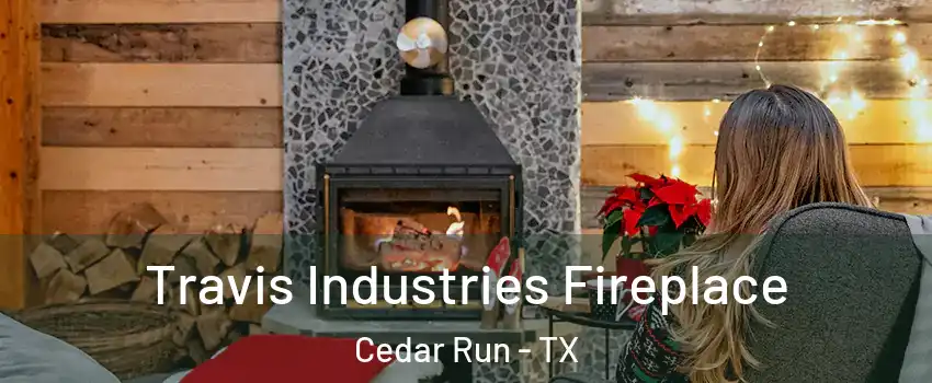 Travis Industries Fireplace Cedar Run - TX
