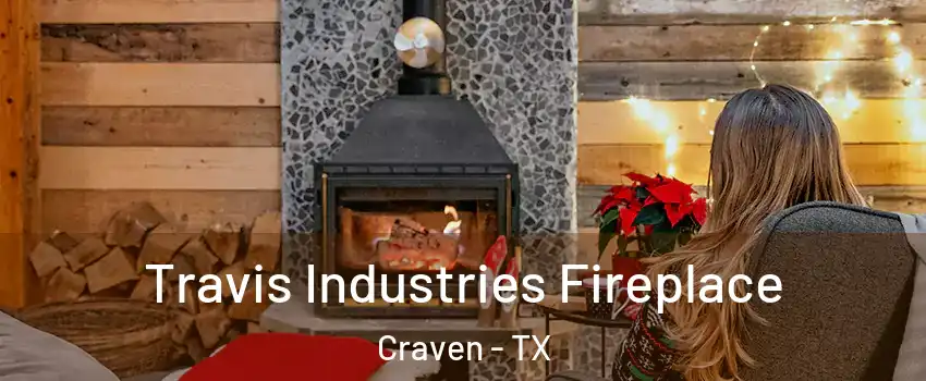 Travis Industries Fireplace Craven - TX
