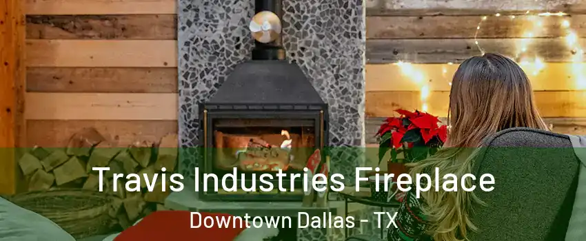 Travis Industries Fireplace Downtown Dallas - TX