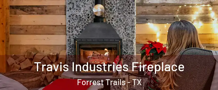 Travis Industries Fireplace Forrest Trails - TX