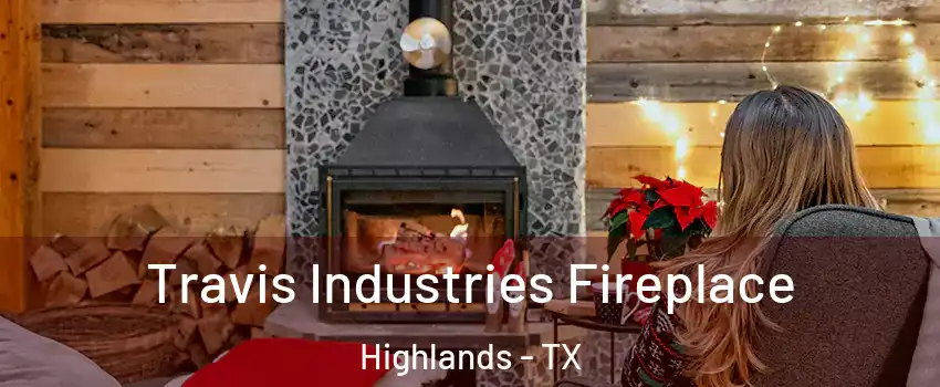 Travis Industries Fireplace Highlands - TX
