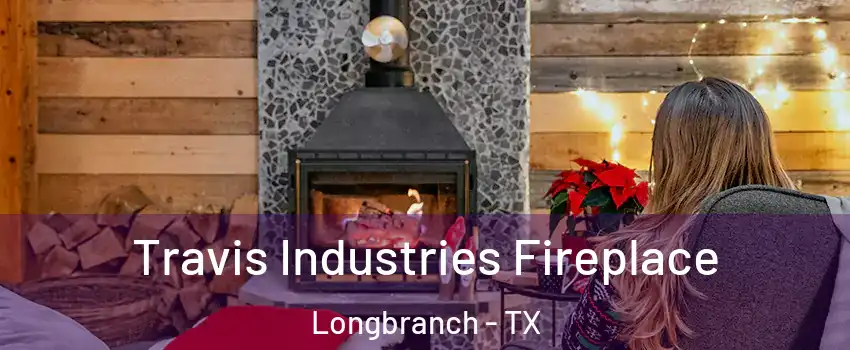 Travis Industries Fireplace Longbranch - TX