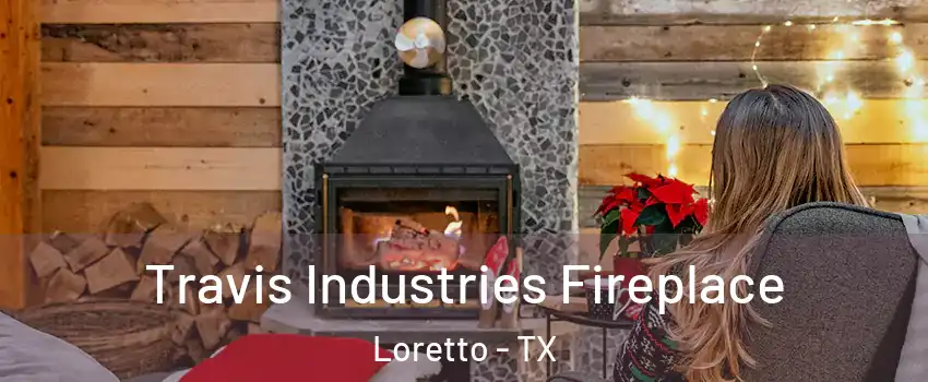 Travis Industries Fireplace Loretto - TX