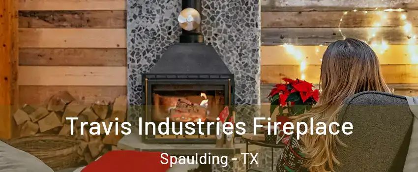 Travis Industries Fireplace Spaulding - TX