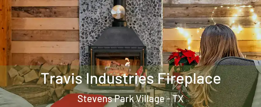Travis Industries Fireplace Stevens Park Village - TX