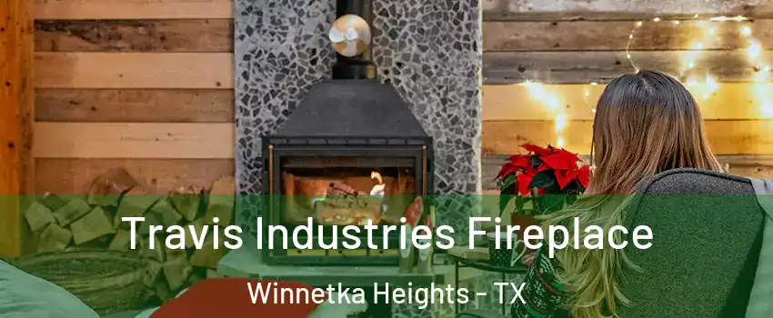 Travis Industries Fireplace Winnetka Heights - TX