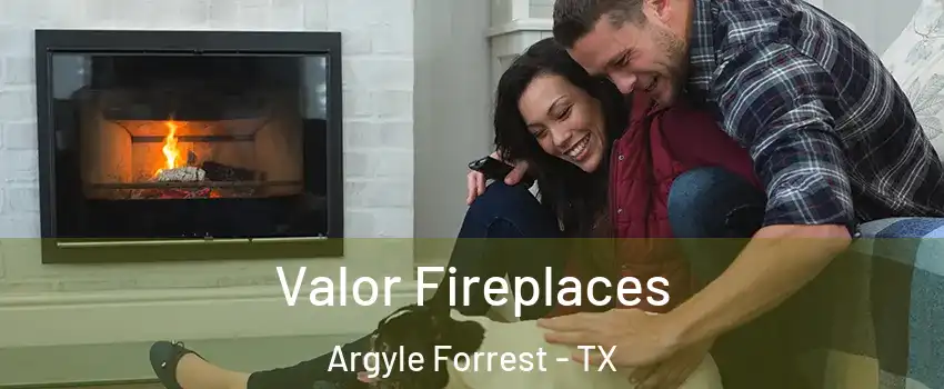Valor Fireplaces Argyle Forrest - TX