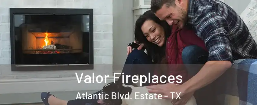 Valor Fireplaces Atlantic Blvd. Estate - TX