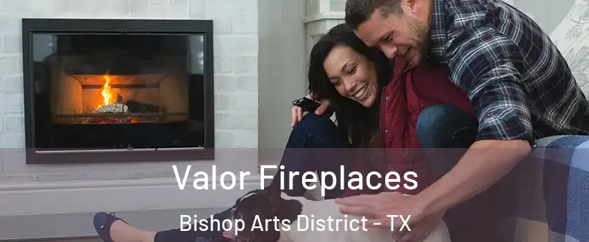Valor Fireplaces Bishop Arts District - TX