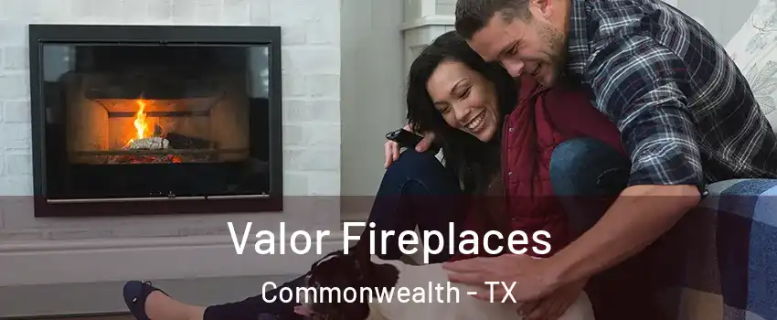 Valor Fireplaces Commonwealth - TX