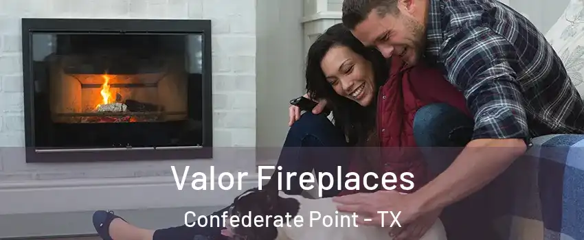 Valor Fireplaces Confederate Point - TX