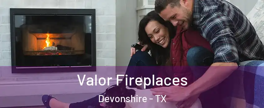 Valor Fireplaces Devonshire - TX