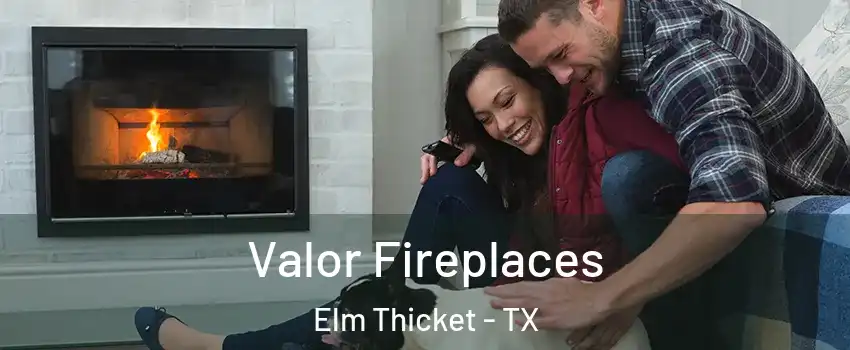 Valor Fireplaces Elm Thicket - TX