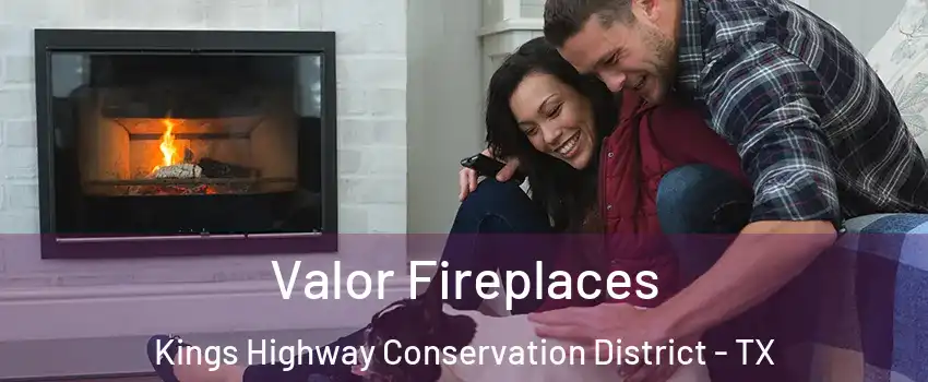 Valor Fireplaces Kings Highway Conservation District - TX