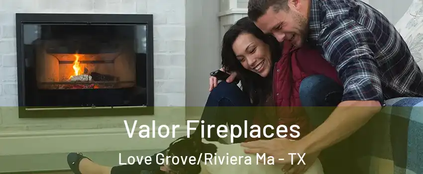 Valor Fireplaces Love Grove/Riviera Ma - TX