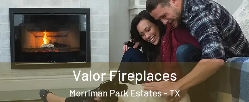 Valor Fireplaces Merriman Park Estates - TX
