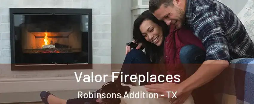 Valor Fireplaces Robinsons Addition - TX