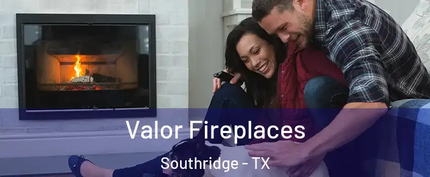 Valor Fireplaces Southridge - TX