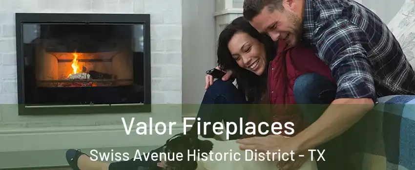 Valor Fireplaces Swiss Avenue Historic District - TX