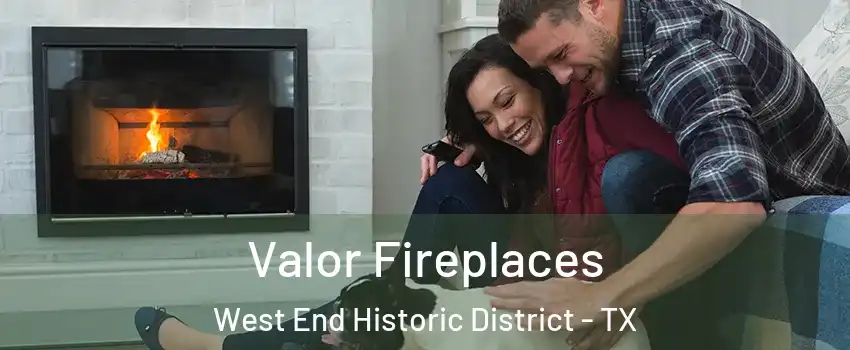 Valor Fireplaces West End Historic District - TX
