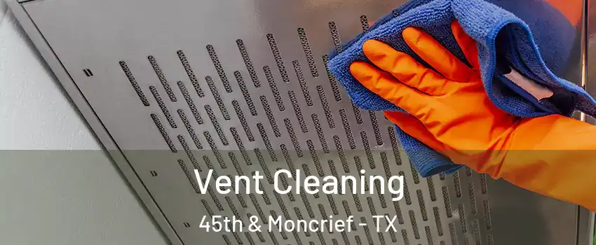 Vent Cleaning 45th & Moncrief - TX