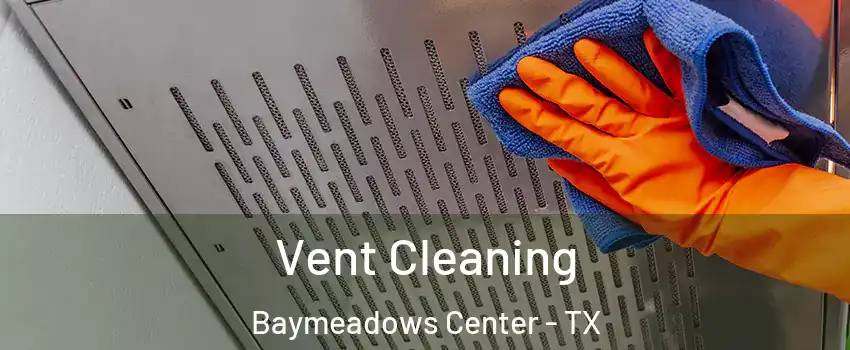 Vent Cleaning Baymeadows Center - TX