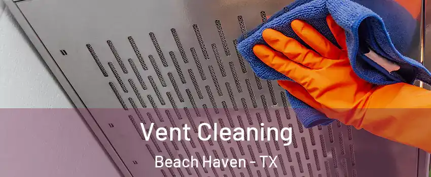 Vent Cleaning Beach Haven - TX