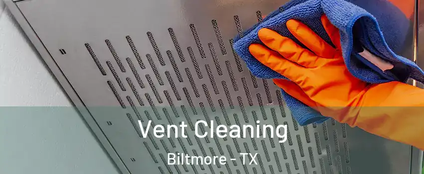 Vent Cleaning Biltmore - TX