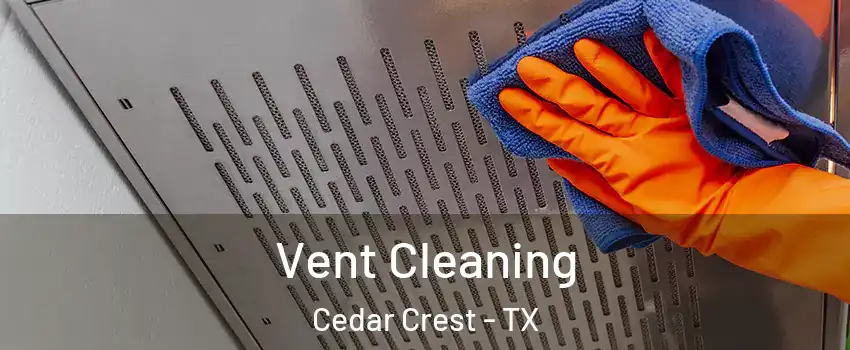 Vent Cleaning Cedar Crest - TX