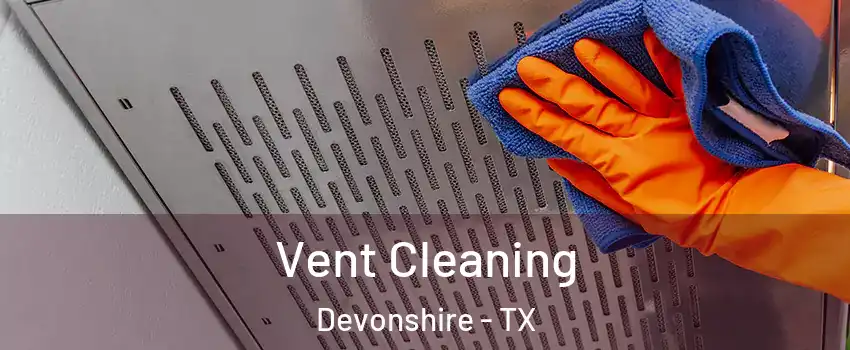 Vent Cleaning Devonshire - TX