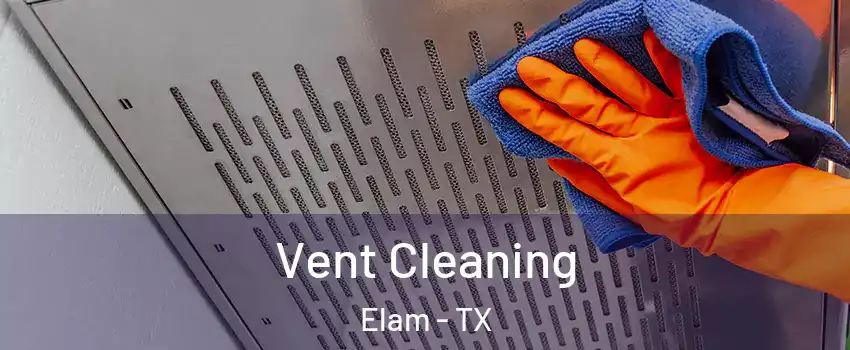 Vent Cleaning Elam - TX