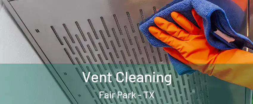Vent Cleaning Fair Park - TX