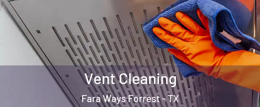 Vent Cleaning Fara Ways Forrest - TX