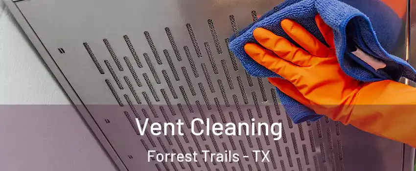 Vent Cleaning Forrest Trails - TX