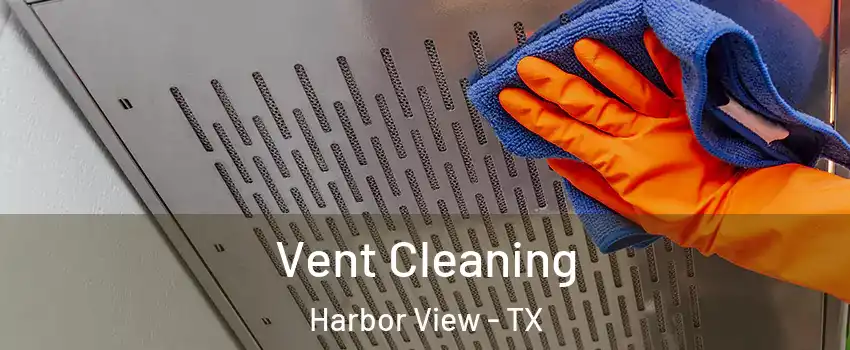 Vent Cleaning Harbor View - TX