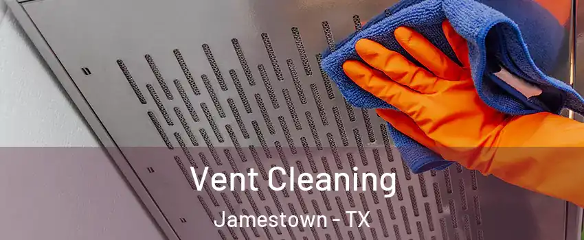 Vent Cleaning Jamestown - TX