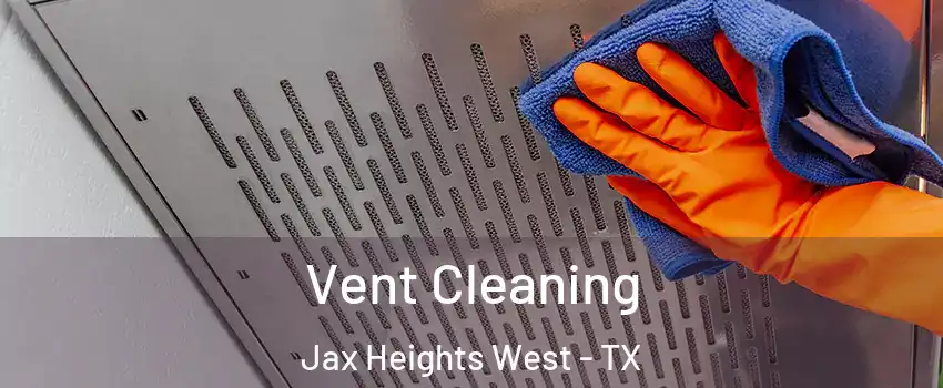 Vent Cleaning Jax Heights West - TX