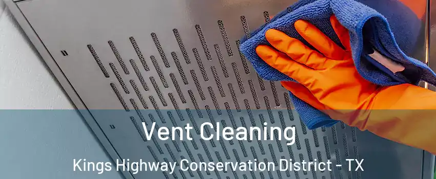 Vent Cleaning Kings Highway Conservation District - TX