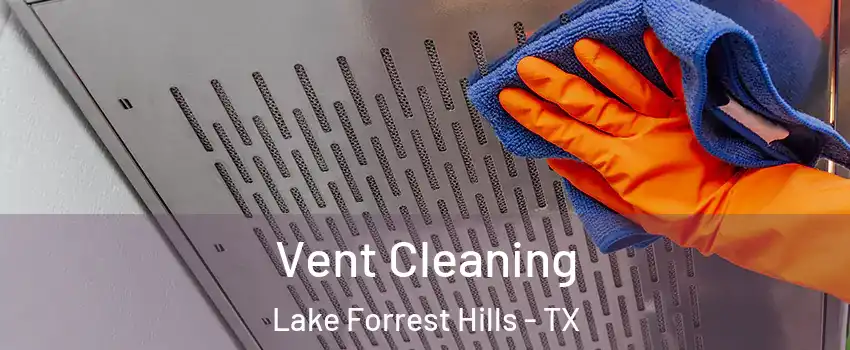 Vent Cleaning Lake Forrest Hills - TX