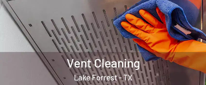 Vent Cleaning Lake Forrest - TX