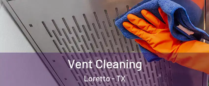 Vent Cleaning Loretto - TX