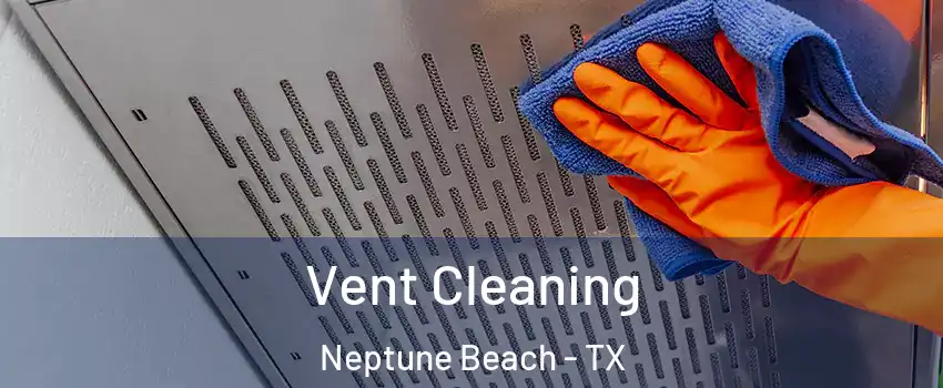 Vent Cleaning Neptune Beach - TX