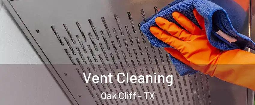 Vent Cleaning Oak Cliff - TX