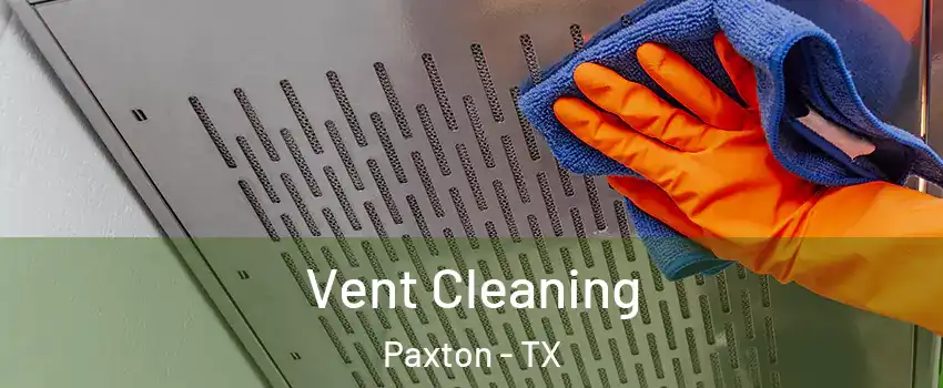 Vent Cleaning Paxton - TX