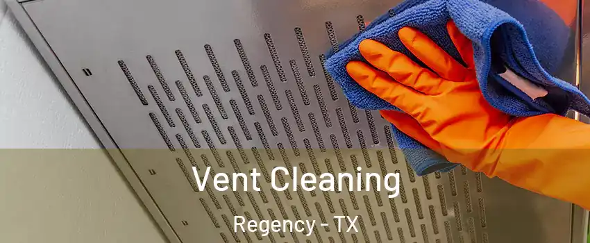 Vent Cleaning Regency - TX