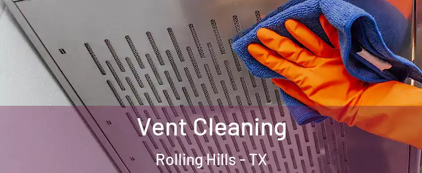 Vent Cleaning Rolling Hills - TX
