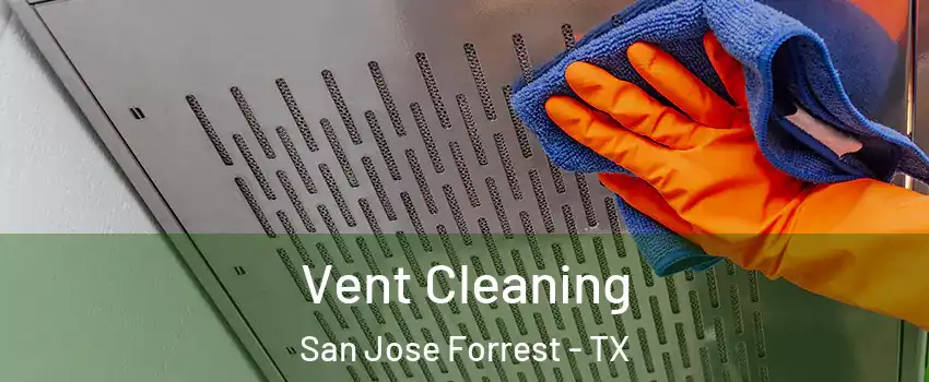 Vent Cleaning San Jose Forrest - TX