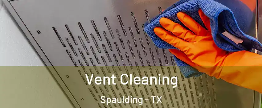 Vent Cleaning Spaulding - TX