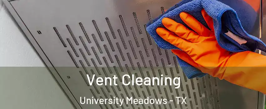 Vent Cleaning University Meadows - TX
