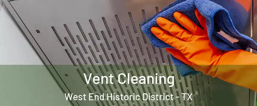 Vent Cleaning West End Historic District - TX